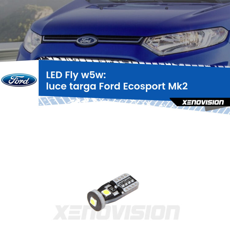 <strong>luce targa LED per Ford Ecosport</strong> Mk2 2012 - 2016. Coppia lampadine <strong>w5w</strong> Canbus compatte modello Fly Xenovision.