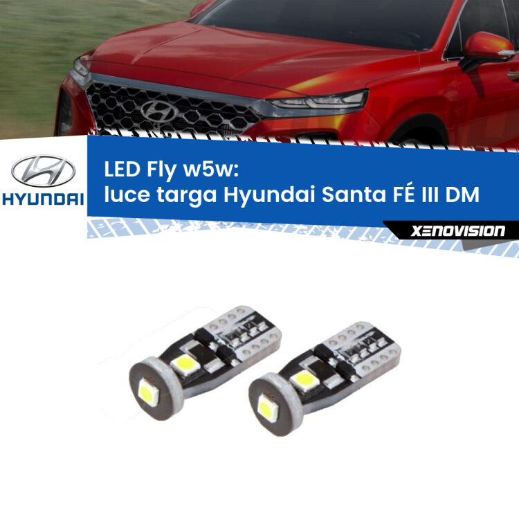 0 Luce Targa LED Hyundai Santa FÉ III DM 2012 - 2015: W5W Fly <strong>luce targa LED per Hyundai Santa FÉ III</strong> DM 2012 - 2015. Coppia lampadine <strong>w5w</strong> Canbus compatte modello Fly Xenovision.