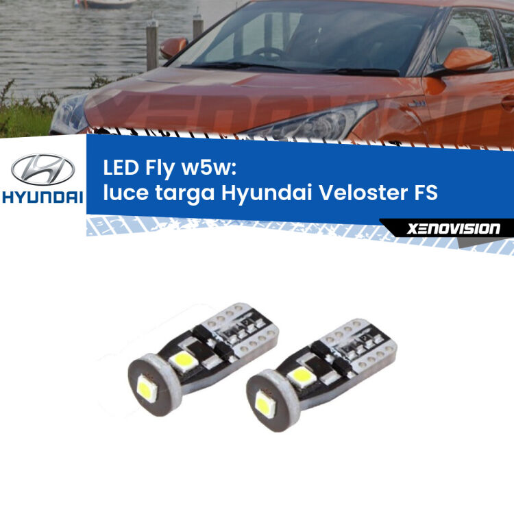 0 Luce Targa LED Hyundai Veloster FS 2011 - 2017: W5W Fly <strong>luce targa LED per Hyundai Veloster</strong> FS 2011 - 2017. Coppia lampadine <strong>w5w</strong> Canbus compatte modello Fly Xenovision.