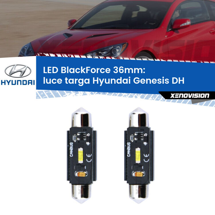 0 Luce Targa LED per Hyundai Genesis DH 2014 in poi: C5W BlackForce 36mm (Coppia) <strong>Luce Targa LED per Hyundai Genesis</strong> DH 2014 in poi. Coppia lampade <strong>C5W</strong> 36mm modello BlackForce canbus.