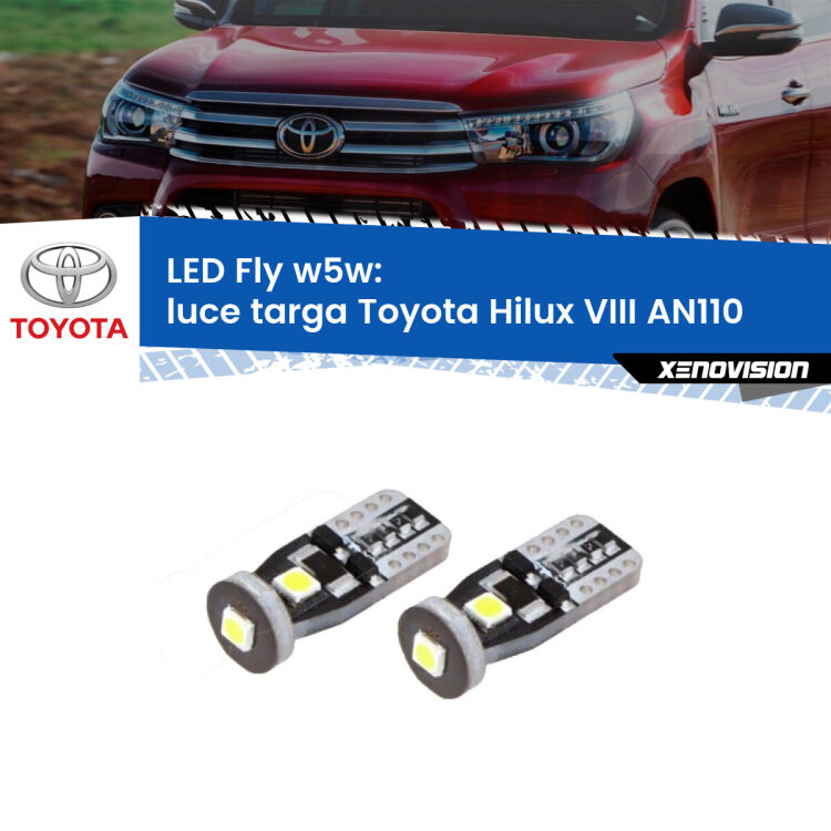 0 Luce Targa LED Toyota Hilux VIII AN110 2015 in poi: W5W Fly <strong>luce targa LED per Toyota Hilux VIII</strong> AN110 2015 in poi. Coppia lampadine <strong>w5w</strong> Canbus compatte modello Fly Xenovision.