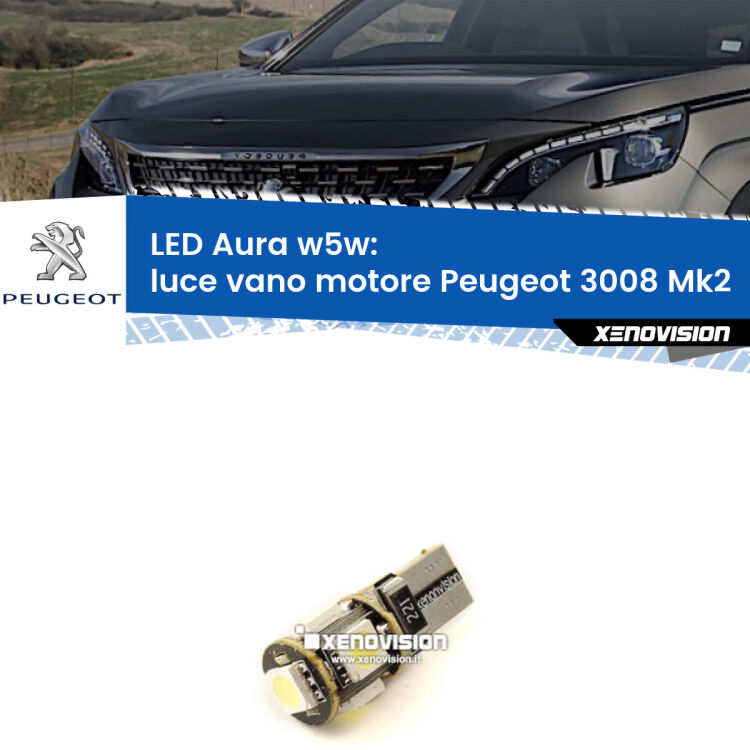 Luce Vano Motore LED per Peugeot 3008 Mk2 2016 in poi: Aura w5w <strong>LED luce vano motore w5w per Peugeot 3008</strong> Mk2 2016 in poi. Una lampadina <strong>w5w</strong> canbus luce bianca 6000k modello Aura Xenovision.