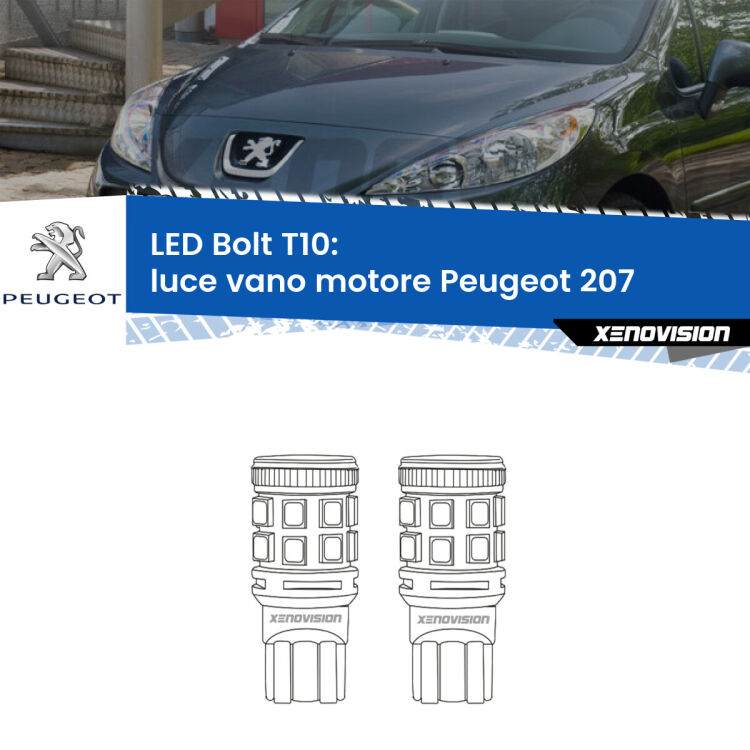 0 Luce Vano Motore LED Peugeot 207 2006 - 2015: T10 Bolt <strong>Luce Vano Motore LED per Peugeot 207</strong> 2006 - 2015. Coppia lampade <strong>T10</strong> modello Bolt canbus.