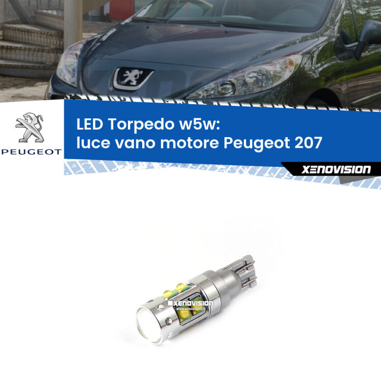 <strong>Luce Vano Motore LED 6000k per Peugeot 207</strong>  2006 - 2015. Lampadine <strong>W5W</strong> canbus modello Torpedo.