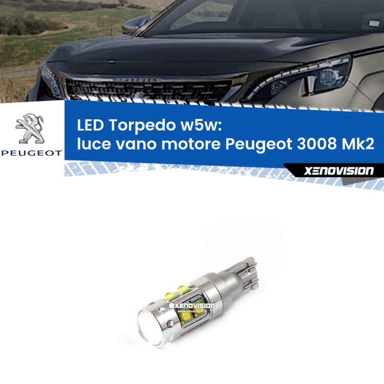 <strong>Luce Vano Motore LED 6000k per Peugeot 3008</strong> Mk2 2016 in poi. Lampadine <strong>W5W</strong> canbus modello Torpedo.