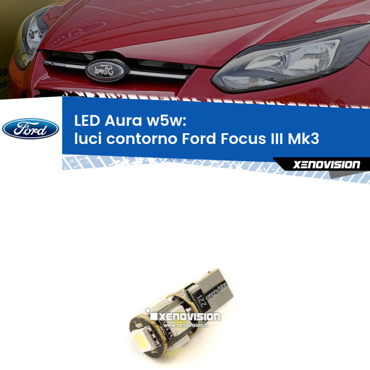 0 Luci Contorno LED per Ford Focus Mk3 2011 - 2014: Aura w5w <strong>LED luci contorno w5w per Ford Focus</strong> Mk3 2011 - 2014. Una lampadina <strong>w5w</strong> canbus luce bianca 6000k modello Aura Xenovision.