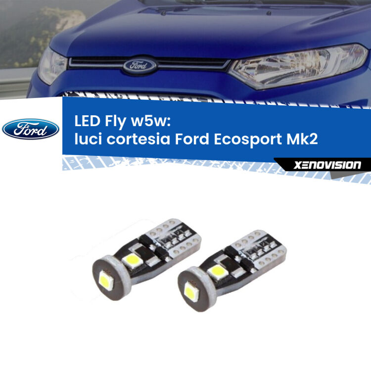 0 Luci Cortesia LED Ford Ecosport II 2012 - 2016: W5W Fly <strong>luci cortesia LED per Ford Ecosport</strong> II 2012 - 2016. Coppia lampadine <strong>w5w</strong> Canbus compatte modello Fly Xenovision.