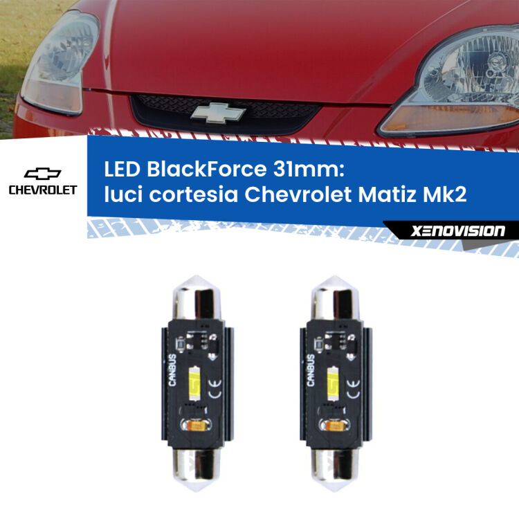 0 Luci Cortesia LED per Chevrolet Matiz Mk2 2005 - 2011: C5W BlackForce 31mm (Coppia) <strong>Luci Cortesia LED per Chevrolet Matiz</strong> Mk2 2005 - 2011. Coppia lampade <strong>C5W</strong> 31mm modello BlackForce canbus.