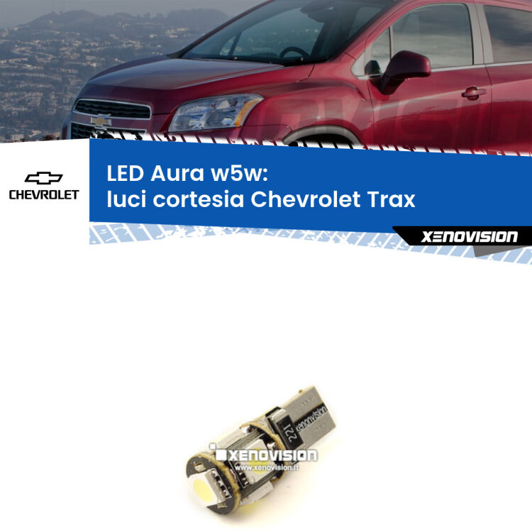 0 Luci Cortesia LED per Chevrolet Trax 2012 in poi: Aura w5w <strong>LED luci cortesia w5w per Chevrolet Trax</strong> 2012 in poi. Una lampadina <strong>w5w</strong> canbus luce bianca 6000k modello Aura Xenovision.