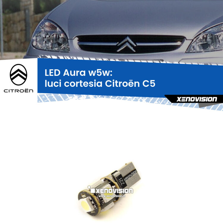 0 Luci Cortesia LED per Citroën C5 2001 - 2004: Aura w5w <strong>LED luci cortesia w5w per Citroën C5</strong> 2001 - 2004. Una lampadina <strong>w5w</strong> canbus luce bianca 6000k modello Aura Xenovision.