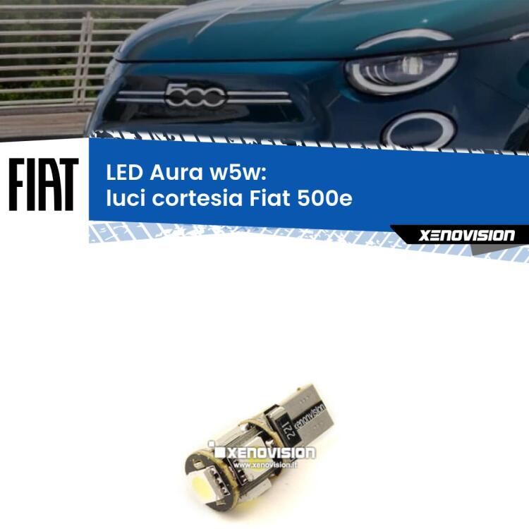 0 Luci Cortesia LED per Fiat 500e 2020 in poi: Aura w5w <strong>LED luci cortesia w5w per Fiat 500e</strong> 2020 in poi. Una lampadina <strong>w5w</strong> canbus luce bianca 6000k modello Aura Xenovision.