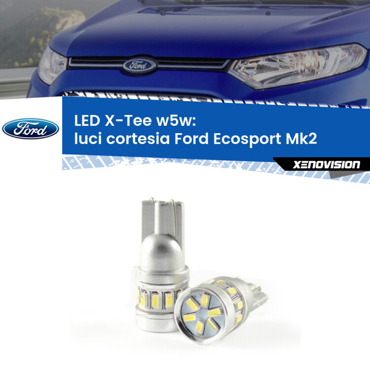 0 Luci Cortesia LED per Ford Ecosport II 2012 - 2016: W5W X-Tee <strong>LED luci cortesia per Ford Ecosport</strong> II 2012 - 2016. Lampade <strong>W5W</strong> modello X-Tee Xenovision top di gamma.