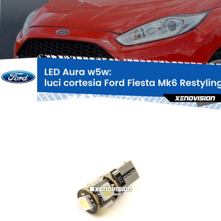 0 Luci Cortesia LED per Ford Fiesta Mk6.5 2009 in poi: Aura w5w <strong>LED luci cortesia w5w per Ford Fiesta</strong> Mk6.5 2009 in poi. Una lampadina <strong>w5w</strong> canbus luce bianca 6000k modello Aura Xenovision.