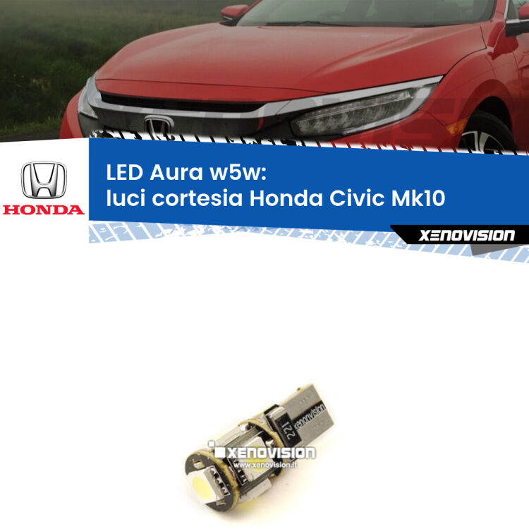 0 Luci Cortesia LED per Honda Civic Mk10 2016 - 2020: Aura w5w <strong>LED luci cortesia w5w per Honda Civic</strong> Mk10 2016 - 2020. Una lampadina <strong>w5w</strong> canbus luce bianca 6000k modello Aura Xenovision.