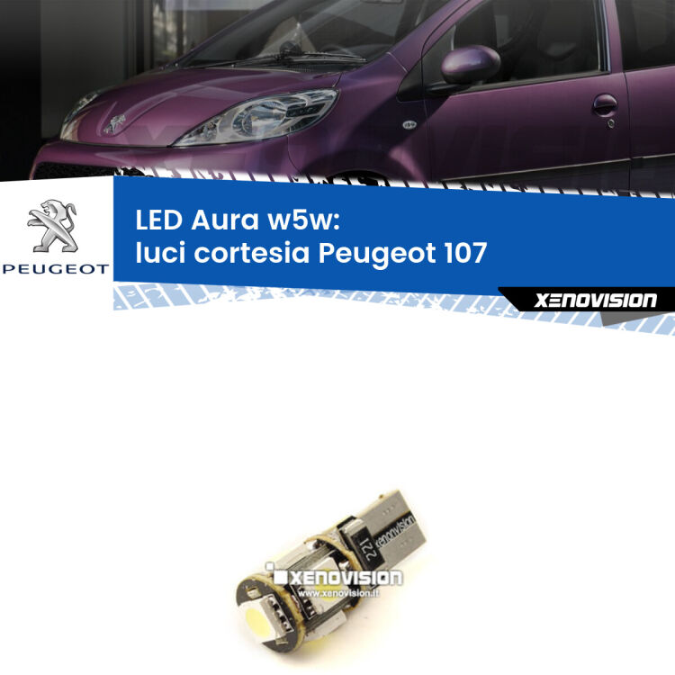 0 Luci Cortesia LED per Peugeot 107 2005 - 2014: Aura w5w <strong>LED luci cortesia w5w per Peugeot 107</strong> 2005 - 2014. Una lampadina <strong>w5w</strong> canbus luce bianca 6000k modello Aura Xenovision.