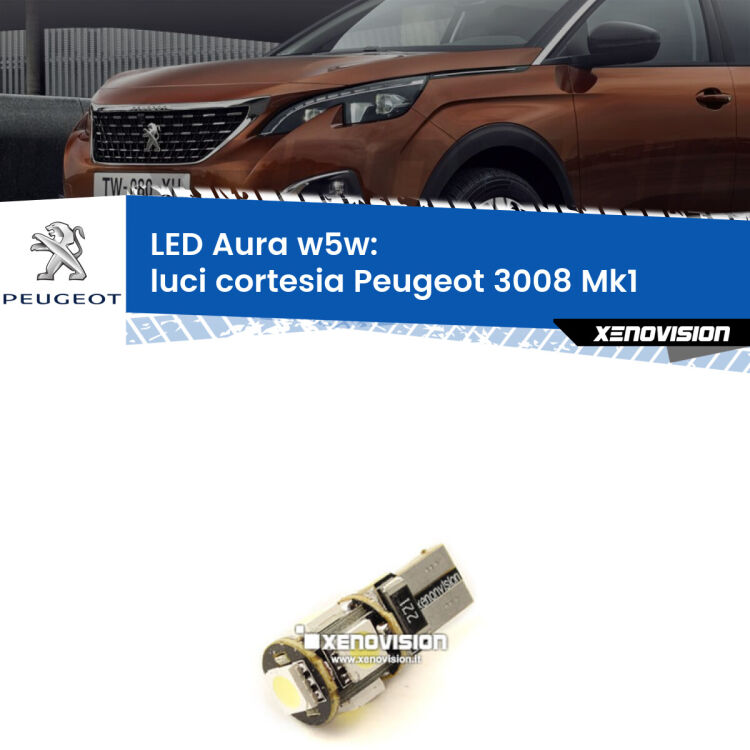 0 Luci Cortesia LED per Peugeot 3008 Mk1 2008 - 2015: Aura w5w <strong>LED luci cortesia w5w per Peugeot 3008</strong> Mk1 2008 - 2015. Una lampadina <strong>w5w</strong> canbus luce bianca 6000k modello Aura Xenovision.