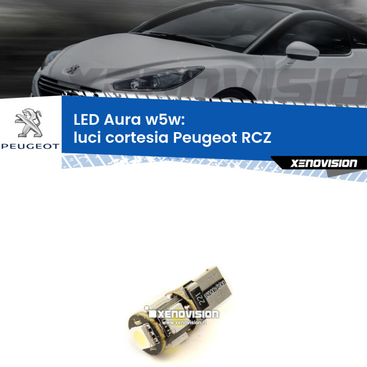 0 Luci Cortesia LED per Peugeot RCZ 2010 - 2015: Aura w5w <strong>LED luci cortesia w5w per Peugeot RCZ</strong> 2010 - 2015. Una lampadina <strong>w5w</strong> canbus luce bianca 6000k modello Aura Xenovision.