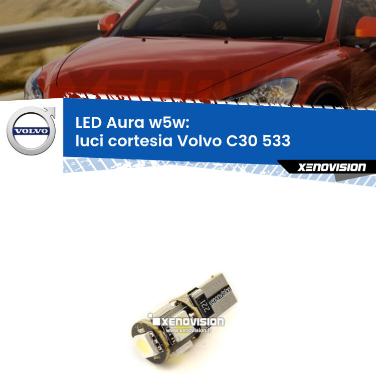 <strong>LED luci cortesia w5w per Volvo C30</strong> 533 2006 - 2013. Una lampadina <strong>w5w</strong> canbus luce bianca 6000k modello Aura Xenovision.