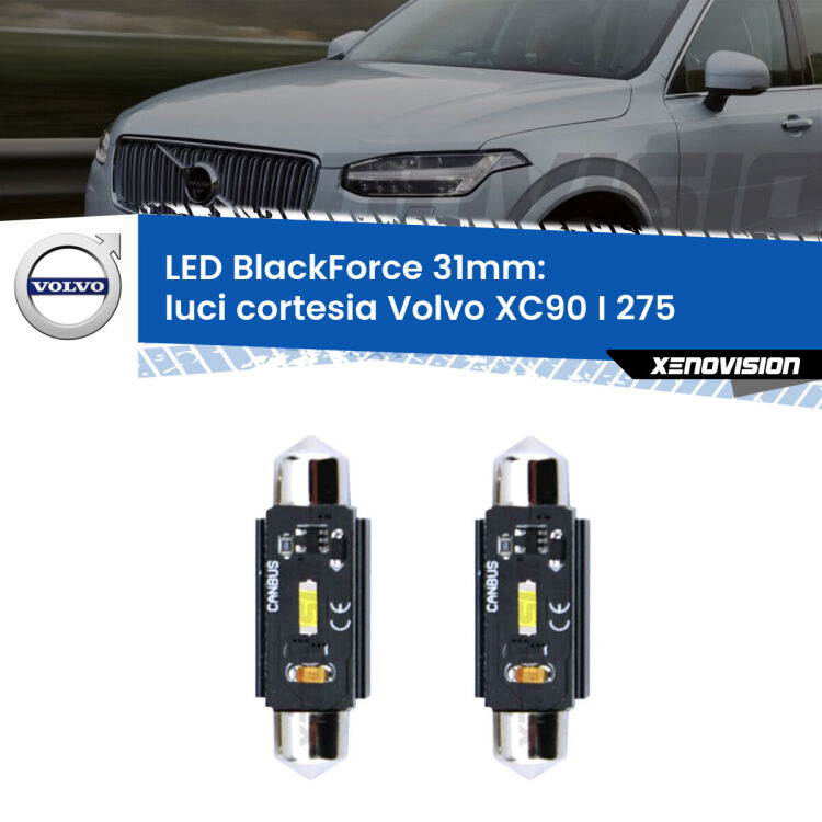 0 Luci Cortesia LED per Volvo XC90 I 275 2002 - 2014: C5W BlackForce 31mm (Coppia) <strong>Luci Cortesia LED per Volvo XC90 I</strong> 275 2002 - 2014. Coppia lampade <strong>C5W</strong> 31mm modello BlackForce canbus.