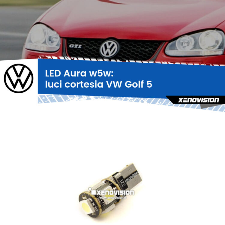 0 Luci Cortesia LED per VW Golf 5 2003 - 2009: Aura w5w <strong>LED luci cortesia w5w per VW Golf 5</strong> 2003 - 2009. Una lampadina <strong>w5w</strong> canbus luce bianca 6000k modello Aura Xenovision.