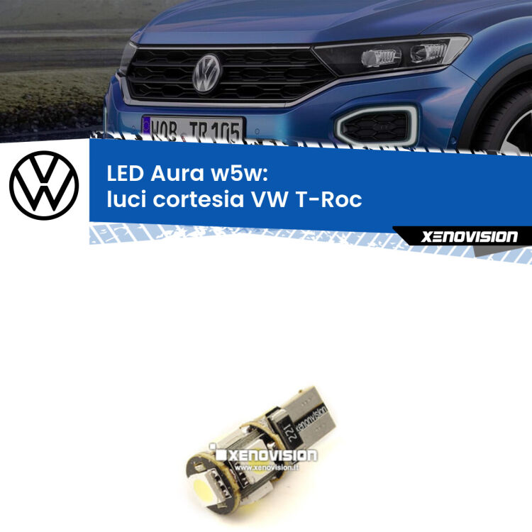 0 Luci Cortesia LED per VW T-Roc 2017 in poi: Aura w5w <strong>LED luci cortesia w5w per VW T-Roc</strong> 2017 in poi. Una lampadina <strong>w5w</strong> canbus luce bianca 6000k modello Aura Xenovision.