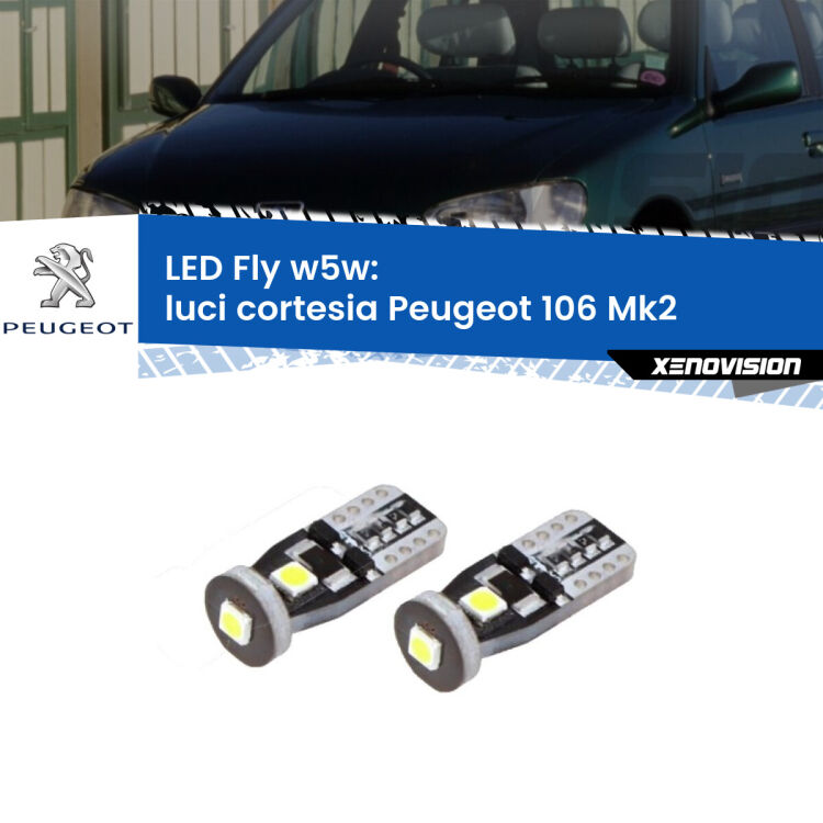0 Luci Cortesia LED Peugeot 106 Mk2 1996 - 2004: W5W Fly <strong>luci cortesia LED per Peugeot 106</strong> Mk2 1996 - 2004. Coppia lampadine <strong>w5w</strong> Canbus compatte modello Fly Xenovision.