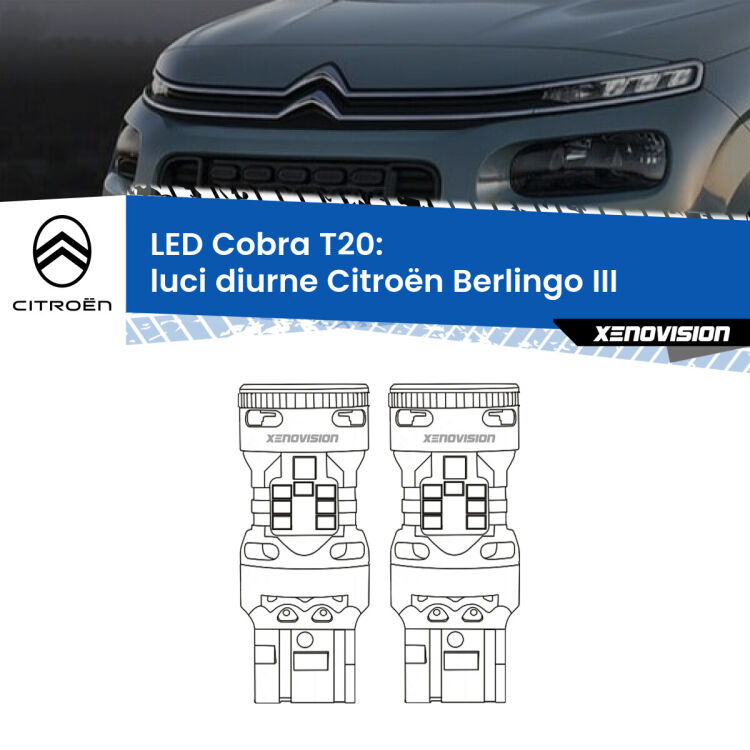 0 Luci diurne LED Citroën Berlingo III 2018 in poi: T20 Cobra <strong>Luci diurne LED no-spie per Citroën Berlingo</strong> III 2018 in poi. Coppia lampade <strong>T20</strong> modello Cobra super-canbus, raffreddate a ventola.