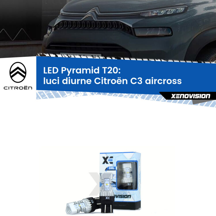 0 Luci diurne LED Citroën C3 aircross 2017 in poi: T20 Pyramid Coppia <strong>Luci diurne LED</strong> per Citroën <strong>C3 aircross </strong> 2017 in poi. Lampadine premium <strong>T20</strong> ultra luminose e super canbus, modello Pyramid Xenovision.