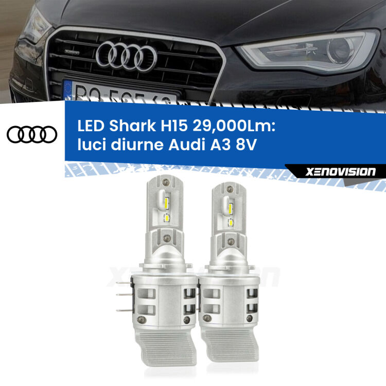 0 Luci diurne LED H15 24,000Lm per Audi A3 8V 2013 - 2020 <strong>Kit luci diurne LED per Audi A3</strong> 8V 2013 - 2020. Lampade <strong>H15</strong> doppia funzione (diurne + abbaglianti) Canbus modello Shark Xenovision.