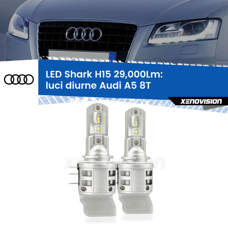 0 Luci diurne LED H15 24,000Lm per Audi A5 8T restyling <strong>Kit luci diurne LED per Audi A5</strong> 8T restyling. Lampade <strong>H15</strong> doppia funzione (diurne + abbaglianti) Canbus modello Shark Xenovision.