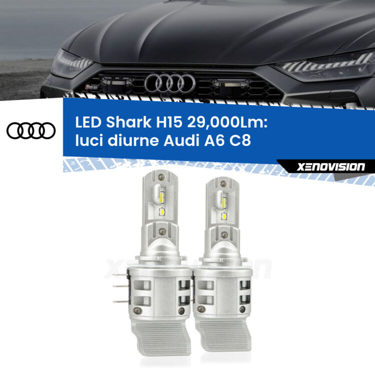 0 Luci diurne LED H15 24,000Lm per Audi A6 C8 2018 in poi <strong>Kit luci diurne LED per Audi A6</strong> C8 2018 in poi. Lampade <strong>H15</strong> doppia funzione (diurne + abbaglianti) Canbus modello Shark Xenovision.