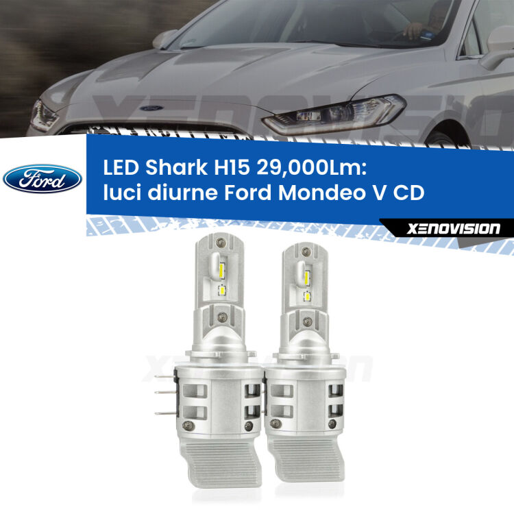 0 Luci diurne LED H15 24,000Lm per Ford Mondeo V CD 2012 - 2016 <strong>Kit luci diurne LED per Ford Mondeo V</strong> CD 2012 - 2016. Lampade <strong>H15</strong> doppia funzione (diurne + abbaglianti) Canbus modello Shark Xenovision.
