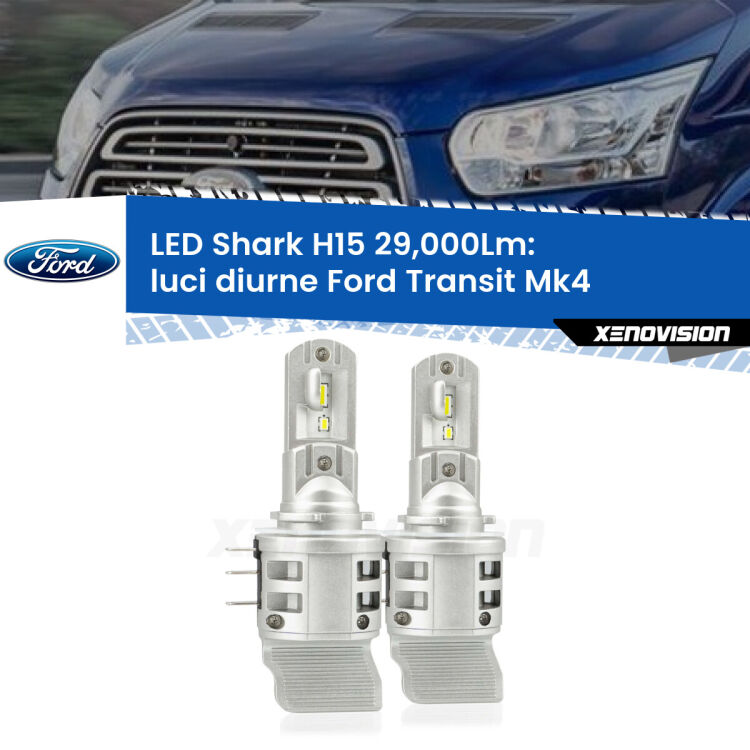 Luci diurne LED H15 24,000Lm per Ford Transit Mk4 2014 in poi <strong>Kit luci diurne LED per Ford Transit</strong> Mk4 2014 in poi. Lampade <strong>H15</strong> doppia funzione (diurne + abbaglianti) Canbus modello Shark Xenovision.