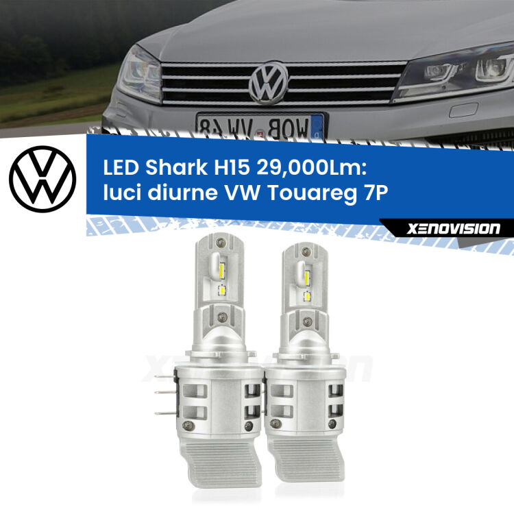 Luci diurne LED H15 24,000Lm per VW Touareg 7P 2010 - 2014 <strong>Kit luci diurne LED per VW Touareg</strong> 7P 2010 - 2014. Lampade <strong>H15</strong> doppia funzione (diurne + abbaglianti) Canbus modello Shark Xenovision.