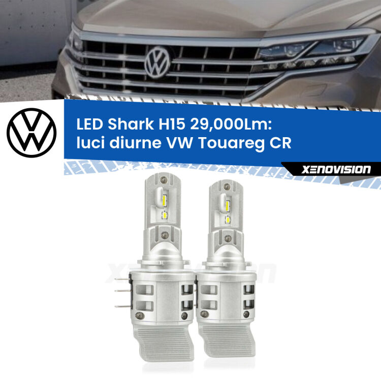 Luci diurne LED H15 24,000Lm per VW Touareg CR 2018 in poi <strong>Kit luci diurne LED per VW Touareg</strong> CR 2018 in poi. Lampade <strong>H15</strong> doppia funzione (diurne + abbaglianti) Canbus modello Shark Xenovision.