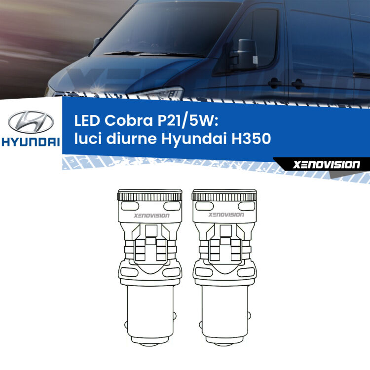 0 Luci diurne LED Hyundai H350  2015 in poi: P21/5W Cobra <strong>Luci diurne LED no-spie per Hyundai H350</strong>  2015 in poi. Coppia lampade <strong>P21/5W</strong> modello Cobra super-canbus, raffreddate a ventola.