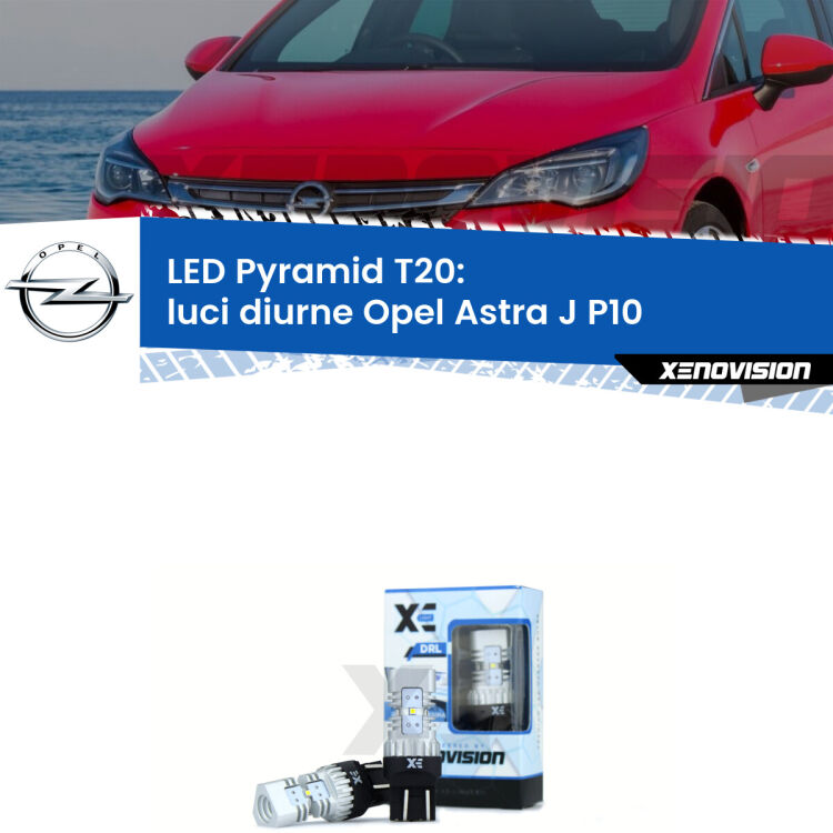 Coppia <strong>Luci diurne LED</strong> per Opel <strong>Astra J P10</strong>  2009 - 2015. Lampadine premium <strong>T20</strong> ultra luminose e super canbus, modello Pyramid Xenovision.