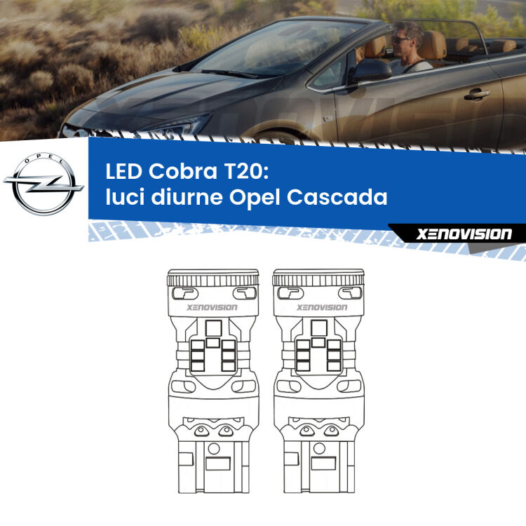 0 Luci diurne LED Opel Cascada  2013 - 2019: T20 Cobra <strong>Luci diurne LED no-spie per Opel Cascada</strong>  2013 - 2019. Coppia lampade <strong>T20</strong> modello Cobra super-canbus, raffreddate a ventola.