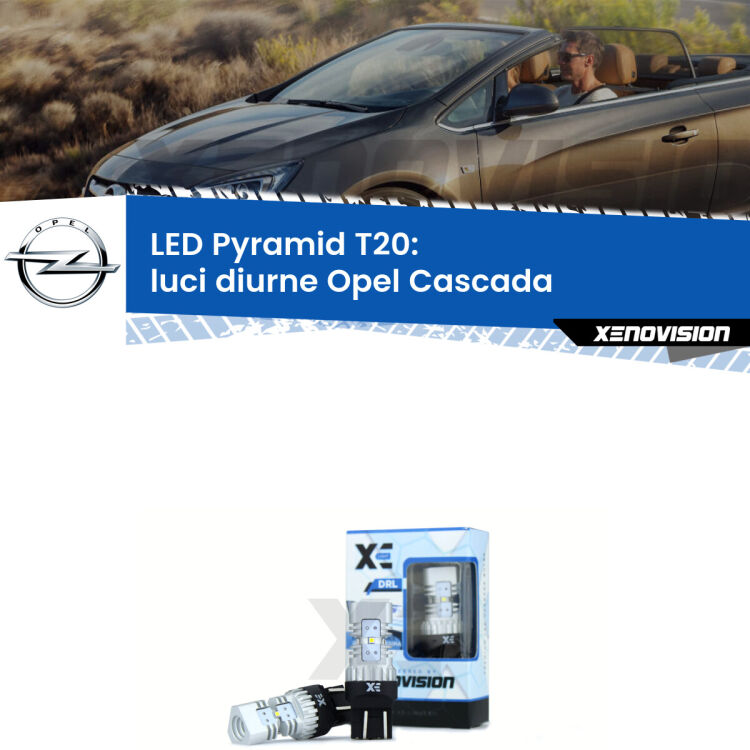 Coppia <strong>Luci diurne LED</strong> per Opel <strong>Cascada </strong>  2013 - 2019. Lampadine premium <strong>T20</strong> ultra luminose e super canbus, modello Pyramid Xenovision.