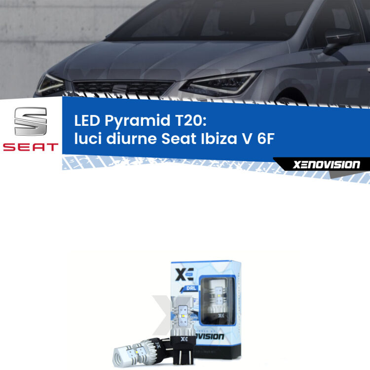 Coppia <strong>Luci diurne LED</strong> per Seat <strong>Ibiza V 6F</strong>  2017 in poi. Lampadine premium <strong>T20</strong> ultra luminose e super canbus, modello Pyramid Xenovision.