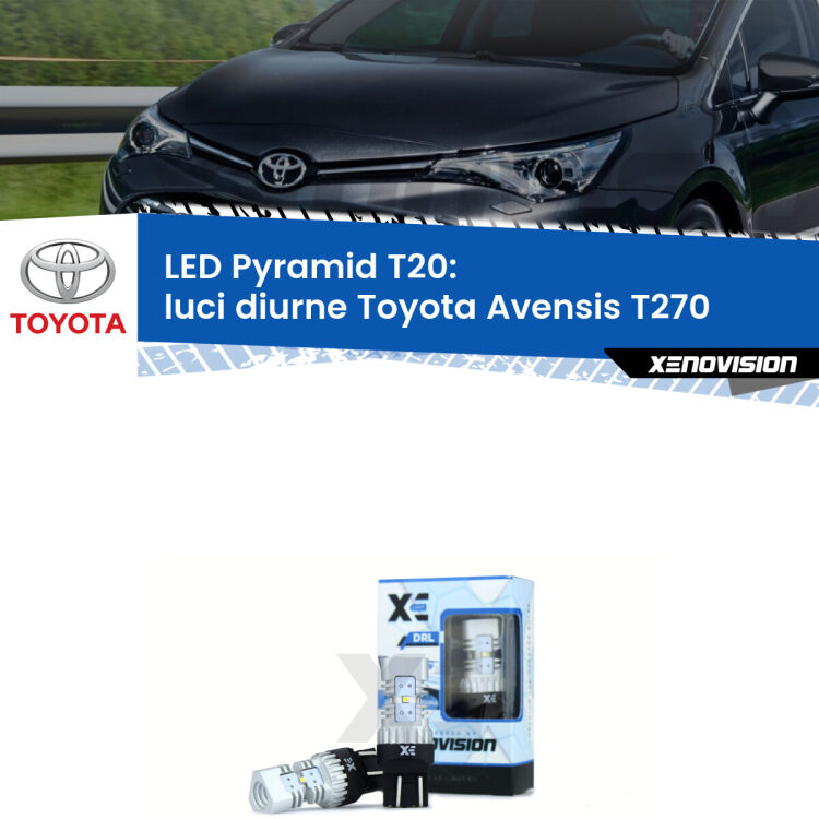 0 Luci diurne LED Toyota Avensis T270 2011 - 2018: T20 Pyramid Coppia <strong>Luci diurne LED</strong> per Toyota <strong>Avensis T270</strong> 2011 - 2018. Lampadine premium <strong>T20</strong> ultra luminose e super canbus, modello Pyramid Xenovision.