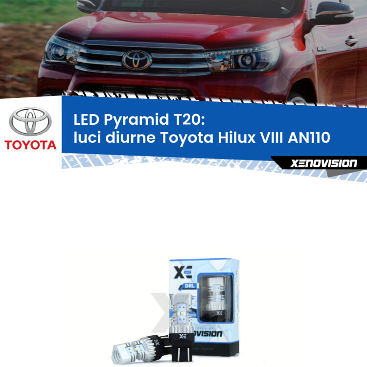 Coppia <strong>Luci diurne LED</strong> per Toyota <strong>Hilux VIII AN110</strong>  2015 in poi. Lampadine premium <strong>T20</strong> ultra luminose e super canbus, modello Pyramid Xenovision.