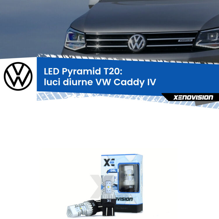 0 Luci diurne LED VW Caddy IV  a parabola singola: T20 Pyramid Coppia <strong>Luci diurne LED</strong> per VW <strong>Caddy IV </strong>  a parabola singola. Lampadine premium <strong>T20</strong> ultra luminose e super canbus, modello Pyramid Xenovision.
