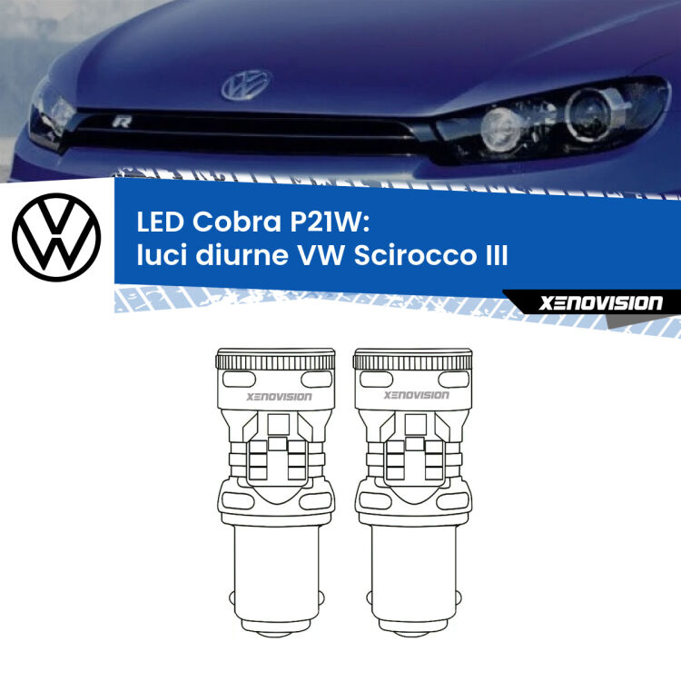 0 Luci diurne LED VW Scirocco III 2008 - 2017: P21W Cobra <strong>Luci diurne LED no-spie per VW Scirocco</strong> III 2008 - 2017. Coppia lampade <strong>P21W</strong> modello Cobra super-canbus, raffreddate a ventola.