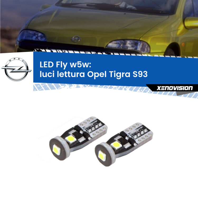 0 Luci Lettura LED Opel Tigra S93 1994 - 2000: W5W Fly <strong>luci lettura LED per Opel Tigra</strong> S93 1994 - 2000. Coppia lampadine <strong>w5w</strong> Canbus compatte modello Fly Xenovision.
