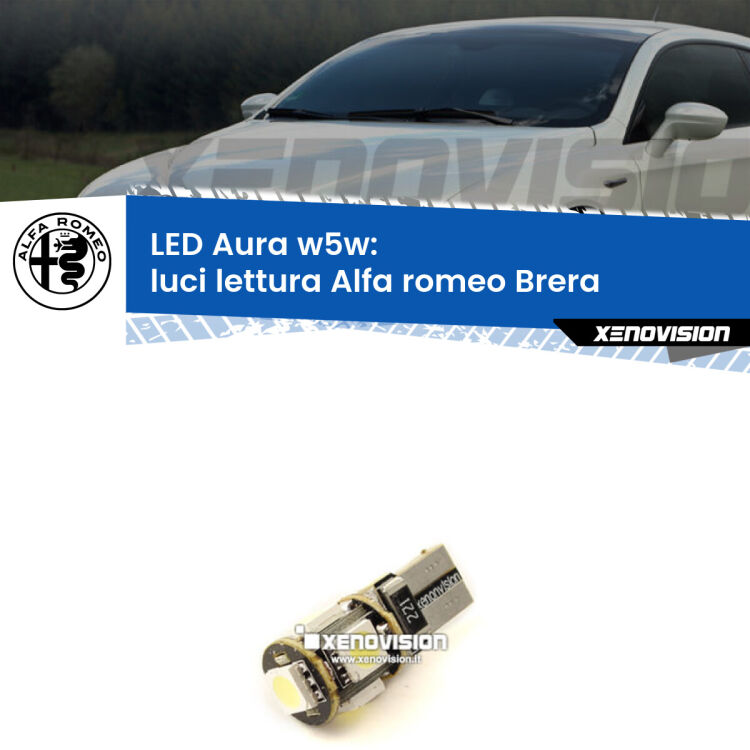 0 Luci Lettura LED per Alfa romeo Brera  2006 - 2010: Aura w5w <strong>LED luci lettura w5w per Alfa romeo Brera</strong>  2006 - 2010. Una lampadina <strong>w5w</strong> canbus luce bianca 6000k modello Aura Xenovision.
