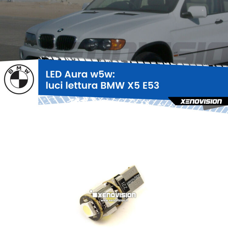 0 Luci Lettura LED per BMW X5 E53 1999 - 2005: Aura w5w <strong>LED luci lettura w5w per BMW X5</strong> E53 1999 - 2005. Una lampadina <strong>w5w</strong> canbus luce bianca 6000k modello Aura Xenovision.