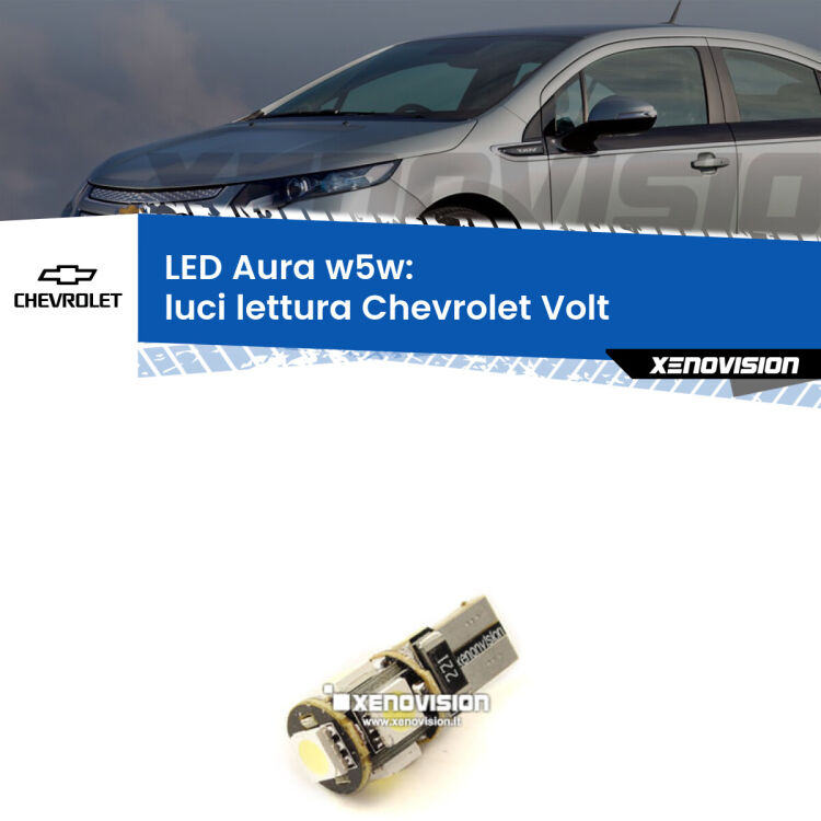 0 Luci Lettura LED per Chevrolet Volt  2011 - 2019: Aura w5w <strong>LED luci lettura w5w per Chevrolet Volt</strong>  2011 - 2019. Una lampadina <strong>w5w</strong> canbus luce bianca 6000k modello Aura Xenovision.