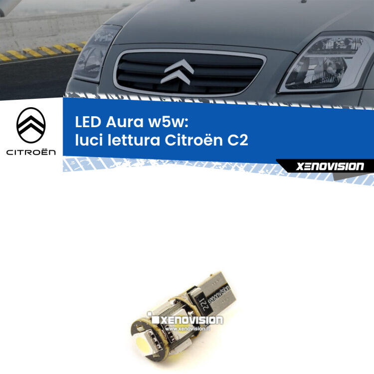 0 Luci Lettura LED per Citroën C2 2003 - 2009: Aura w5w <strong>LED luci lettura w5w per Citroën C2</strong> 2003 - 2009. Una lampadina <strong>w5w</strong> canbus luce bianca 6000k modello Aura Xenovision.