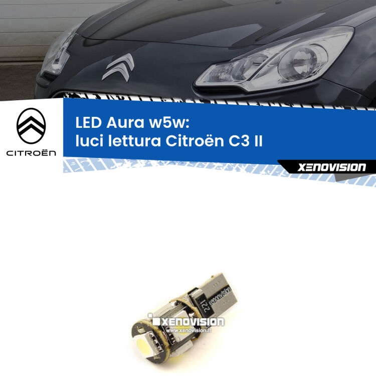 0 Luci Lettura LED per Citroën C3 II 2009 - 2016: Aura w5w <strong>LED luci lettura w5w per Citroën C3</strong> II 2009 - 2016. Una lampadina <strong>w5w</strong> canbus luce bianca 6000k modello Aura Xenovision.